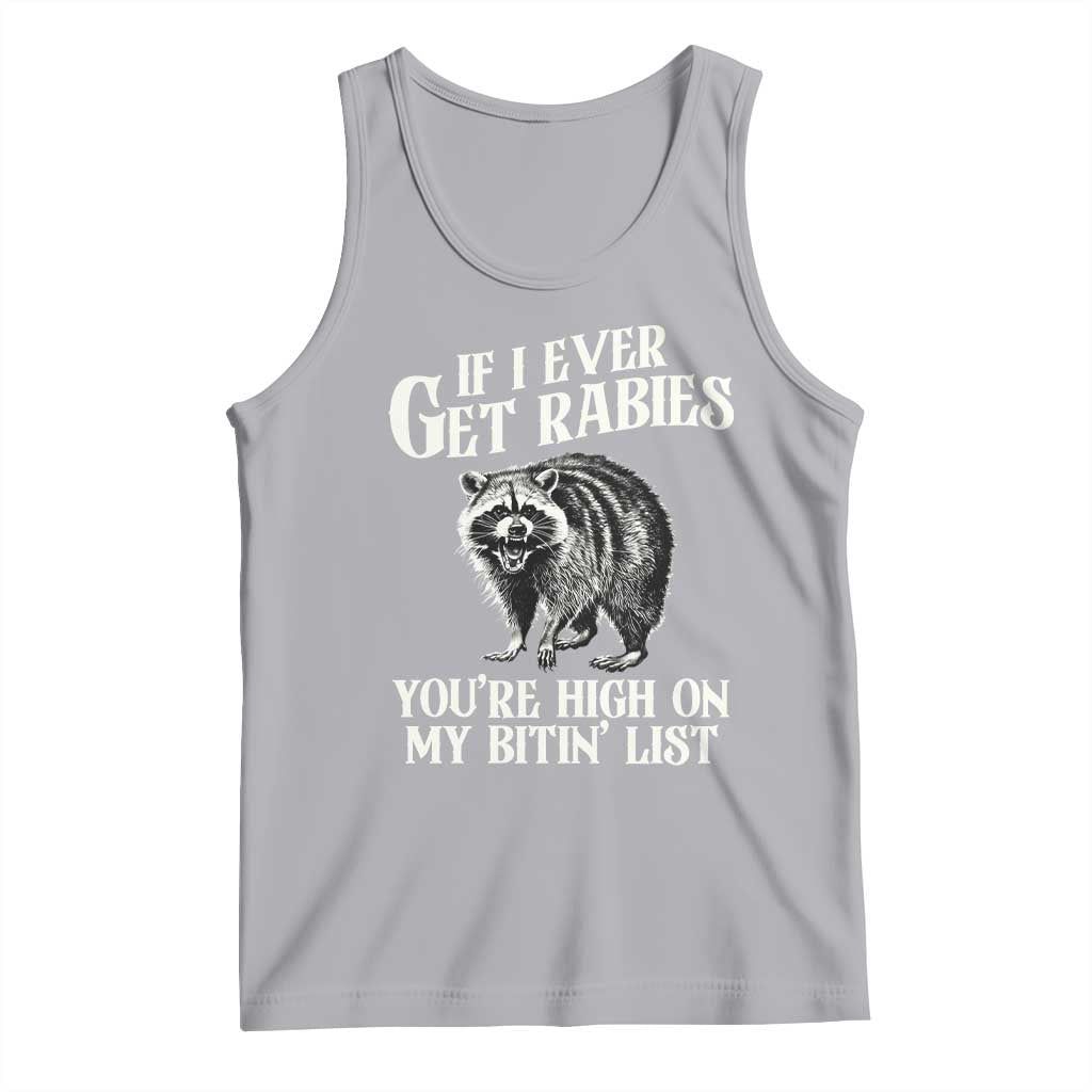 Funny If I Ever Get Rabies You're High On My Bitin' List Racoon Tank Top TS11 Athletic Heather Print Your Wear