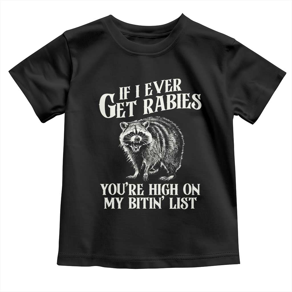 Funny If I Ever Get Rabies You're High On My Bitin' List Racoon Toddler T Shirt TS11 Black Print Your Wear