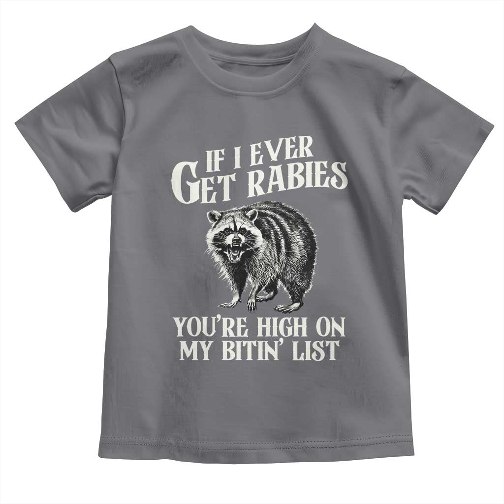 Funny If I Ever Get Rabies You're High On My Bitin' List Racoon Toddler T Shirt TS11 Charcoal Print Your Wear