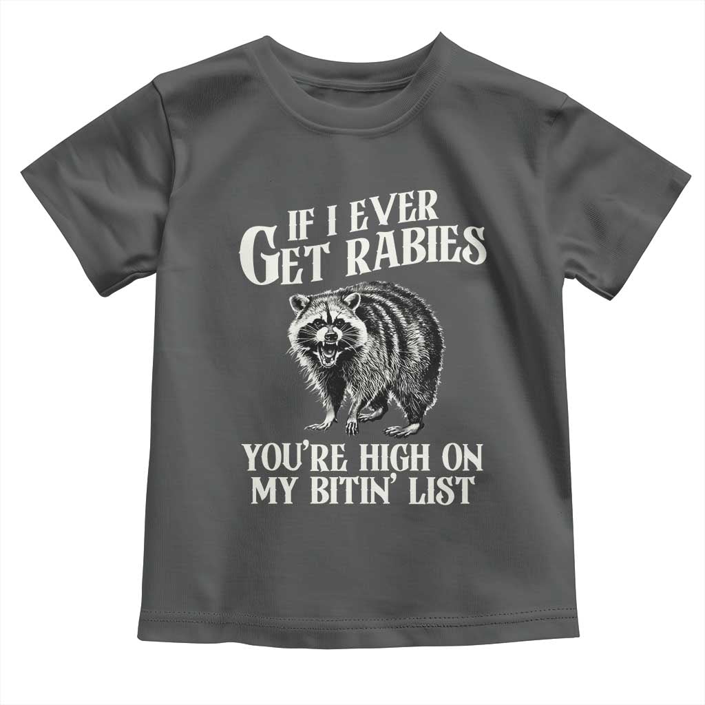 Funny If I Ever Get Rabies You're High On My Bitin' List Racoon Toddler T Shirt TS11 Dark Heather Print Your Wear