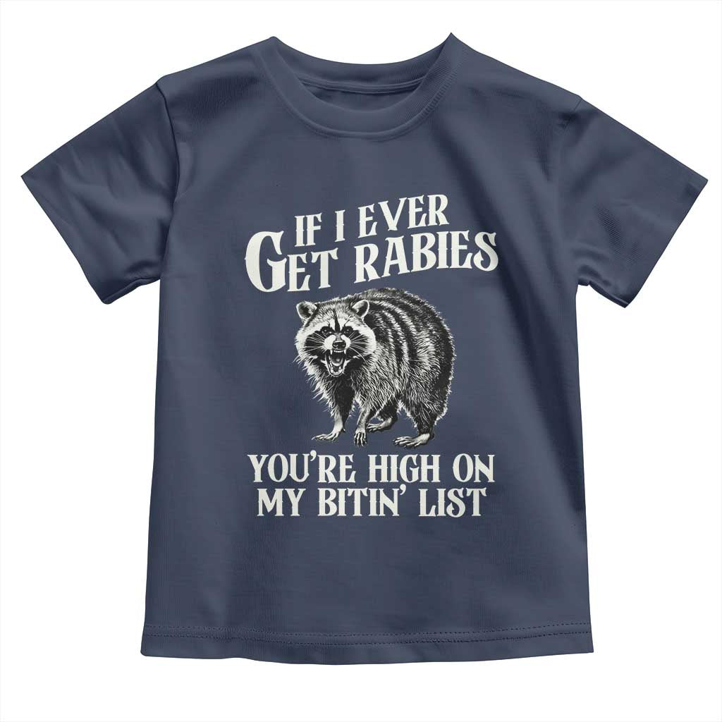 Funny If I Ever Get Rabies You're High On My Bitin' List Racoon Toddler T Shirt TS11 Navy Print Your Wear