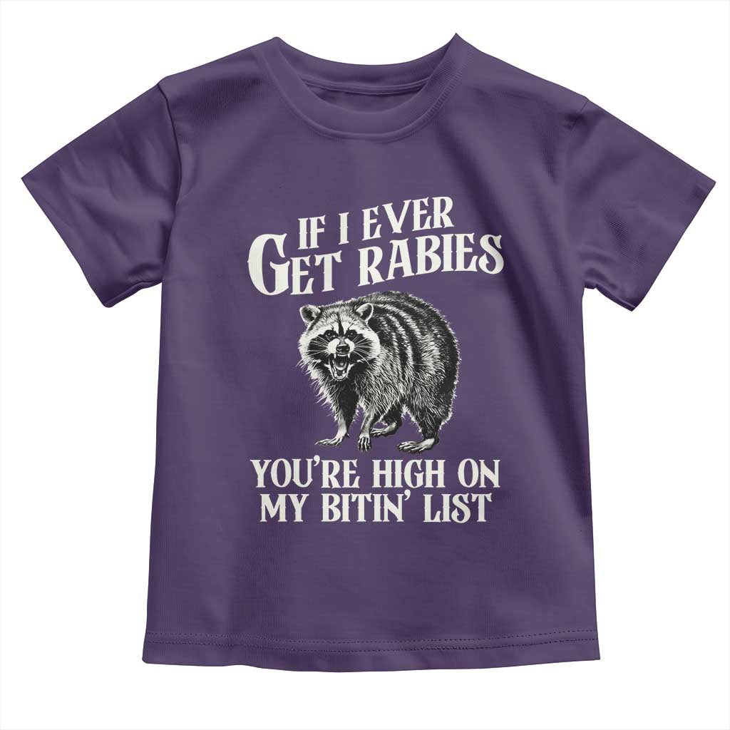 Funny If I Ever Get Rabies You're High On My Bitin' List Racoon Toddler T Shirt TS11 Purple Print Your Wear