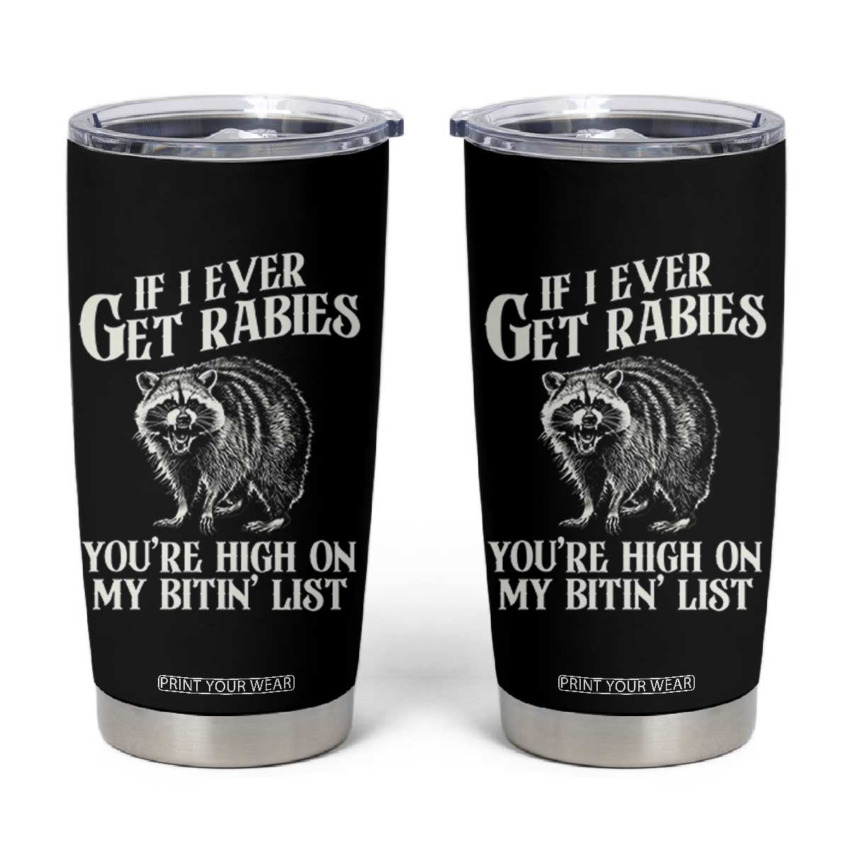 Funny If I Ever Get Rabies You're High On My Bitin' List Racoon Tumbler Cup TS11 Black Print Your Wear