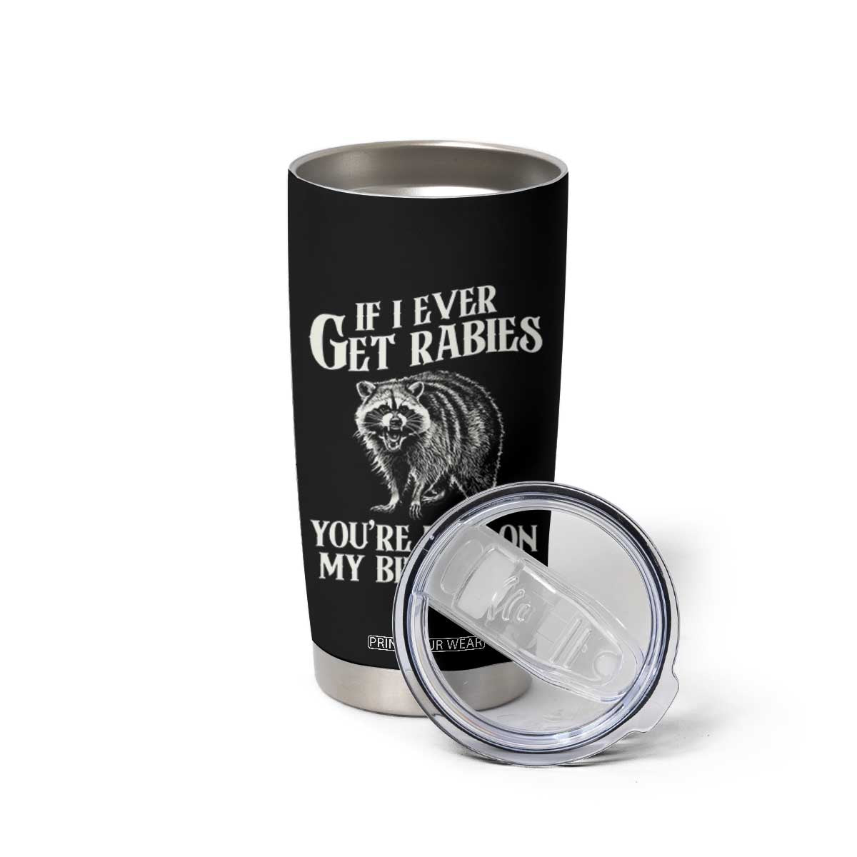 Funny If I Ever Get Rabies You're High On My Bitin' List Racoon Tumbler Cup TS11 Print Your Wear