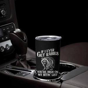 Funny If I Ever Get Rabies You're High On My Bitin' List Racoon Tumbler Cup TS11 Print Your Wear