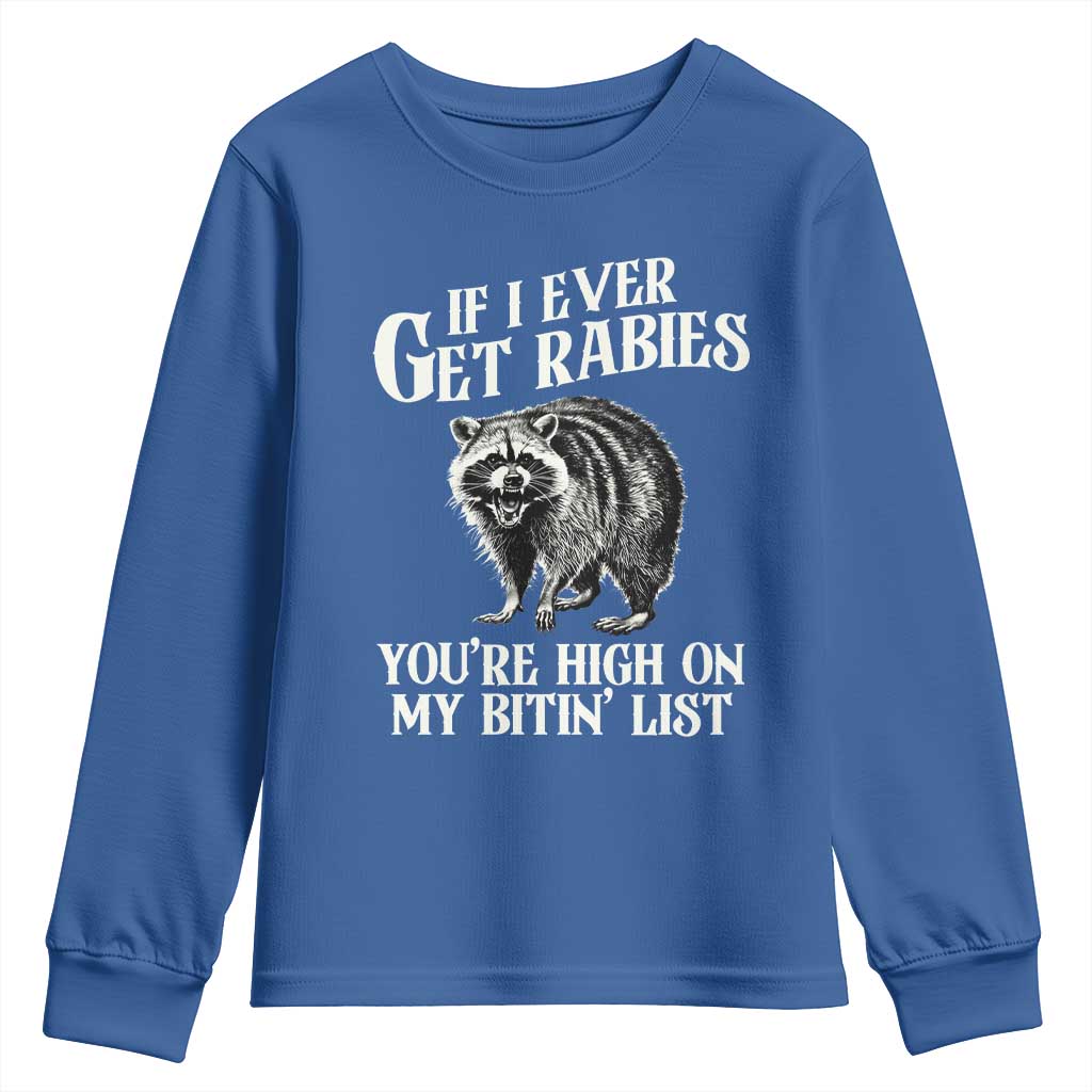 Funny If I Ever Get Rabies You're High On My Bitin' List Racoon Youth Sweatshirt TS11 Royal Blue Print Your Wear