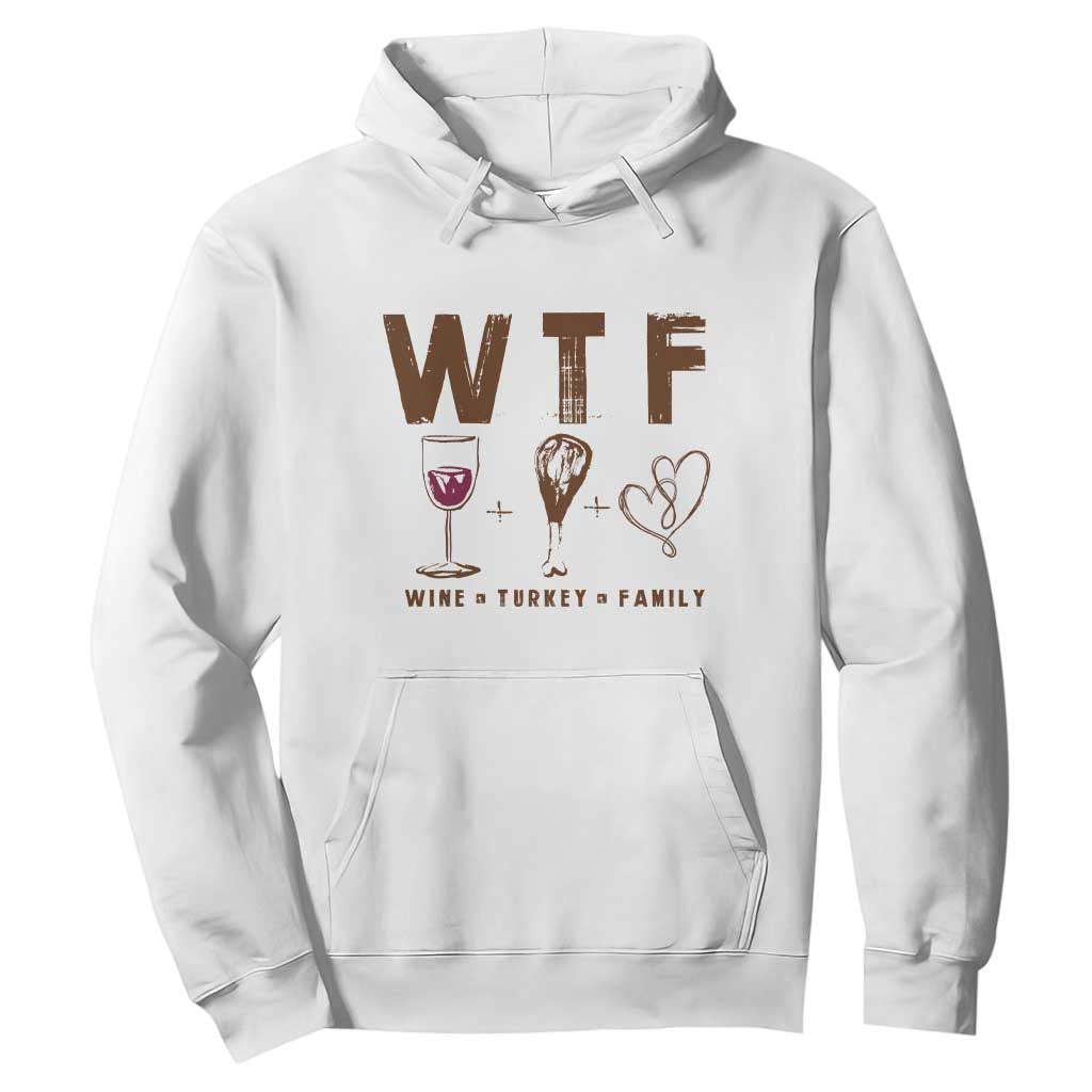 Thanksgiving Hoodie WTF Wine Turkey Family Autumn Season TS11 White Print Your Wear