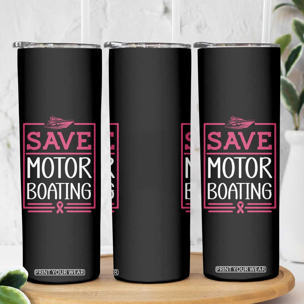 Funny Save Motor Boating Skinny Tumbler Beat Breast Cancer Pink Ribbon TS11 Print Your Wear