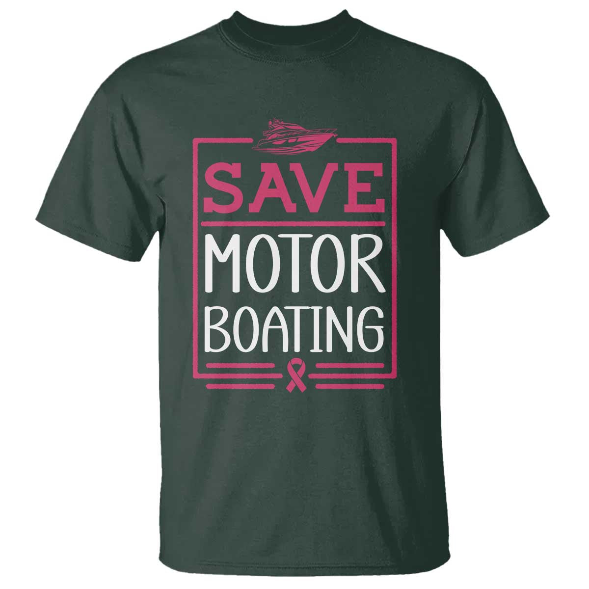 Funny Save Motor Boating T Shirt Beat Breast Cancer Pink Ribbon TS11 Dark Forest Green Print Your Wear