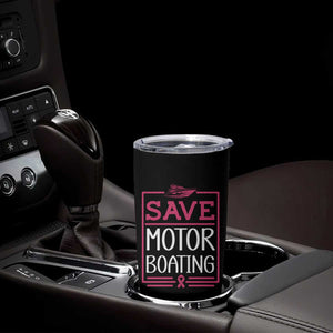 Funny Save Motor Boating Tumbler Cup Beat Breast Cancer Pink Ribbon TS11 Print Your Wear