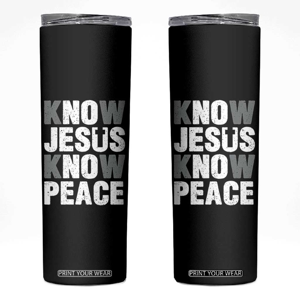 Christian Know Jesus Know Peace Skinny Tumbler Religion God Church Bible TS11 Black Print Your Wear