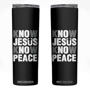 Christian Know Jesus Know Peace Skinny Tumbler Religion God Church Bible TS11 Black Print Your Wear
