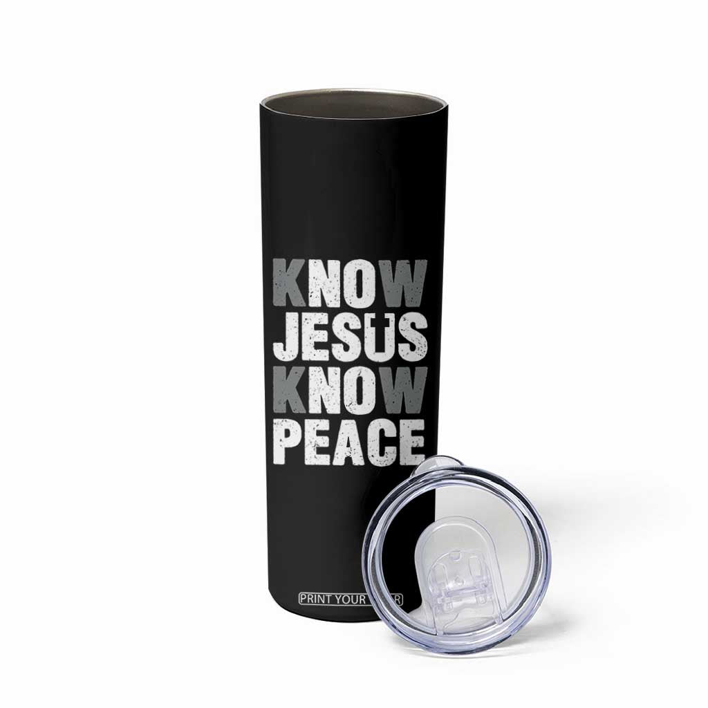 Christian Know Jesus Know Peace Skinny Tumbler Religion God Church Bible TS11 Print Your Wear