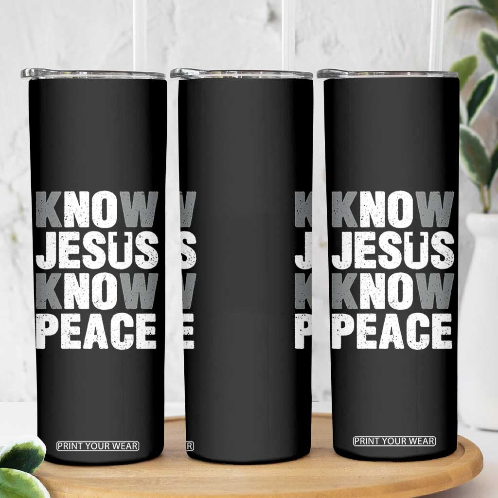 Christian Know Jesus Know Peace Skinny Tumbler Religion God Church Bible TS11 Print Your Wear