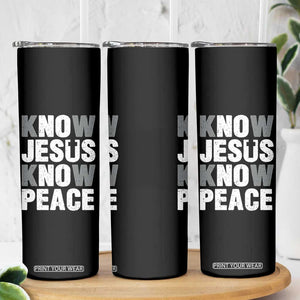 Christian Know Jesus Know Peace Skinny Tumbler Religion God Church Bible TS11 Print Your Wear