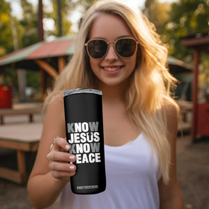 Christian Know Jesus Know Peace Skinny Tumbler Religion God Church Bible TS11 Print Your Wear