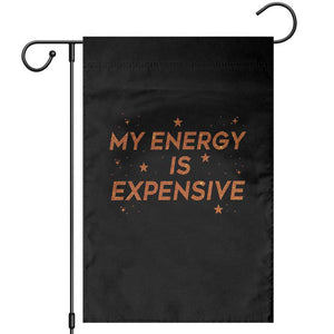 Funny Inspirational Quote Garden Flag My Energy Is Expensive Sparkle Star TS11 Black Print Your Wear