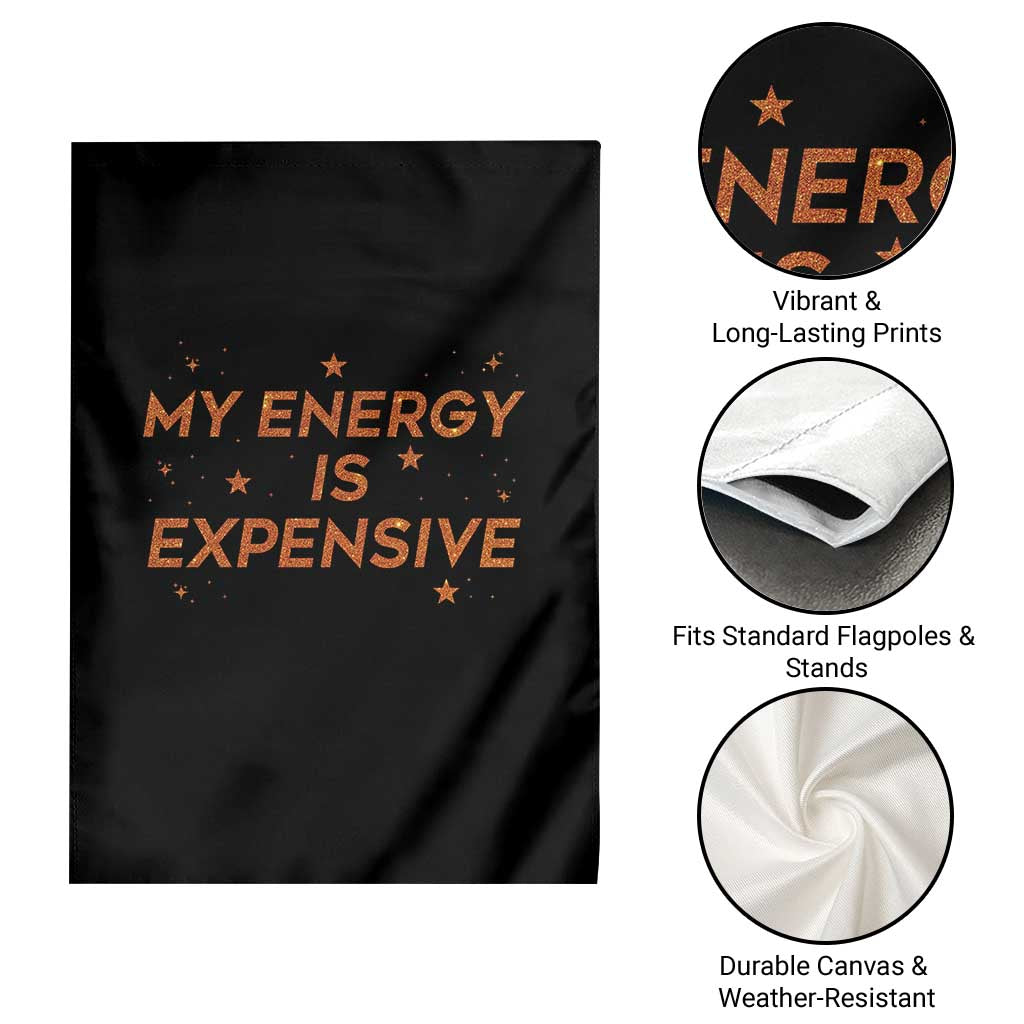 Funny Inspirational Quote Garden Flag My Energy Is Expensive Sparkle Star TS11 Print Your Wear