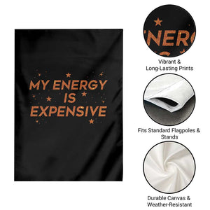 Funny Inspirational Quote Garden Flag My Energy Is Expensive Sparkle Star TS11 Print Your Wear