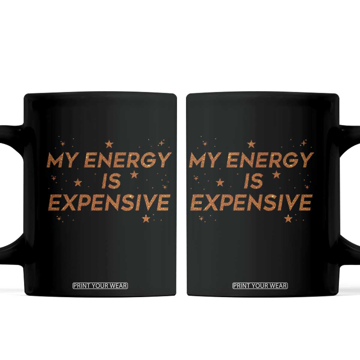 Funny Inspirational Quote Coffee Mug My Energy Is Expensive Sparkle Star TS11 Black Print Your Wear