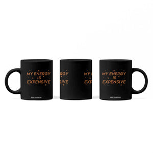 Funny Inspirational Quote Coffee Mug My Energy Is Expensive Sparkle Star TS11 Print Your Wear