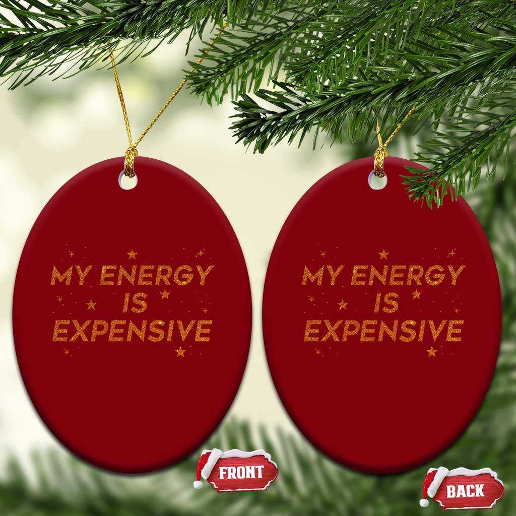 Funny Inspirational Quote Ceramic Ornament My Energy Is Expensive Sparkle Star TS11 Print Your Wear