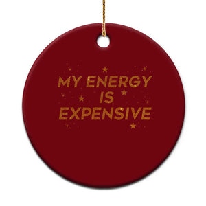 Funny Inspirational Quote Ceramic Ornament My Energy Is Expensive Sparkle Star TS11 1pc Red Print Your Wear