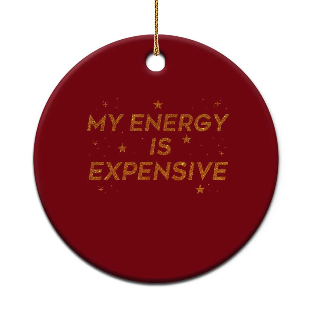 Funny Inspirational Quote Ceramic Ornament My Energy Is Expensive Sparkle Star TS11 1pc Red Print Your Wear