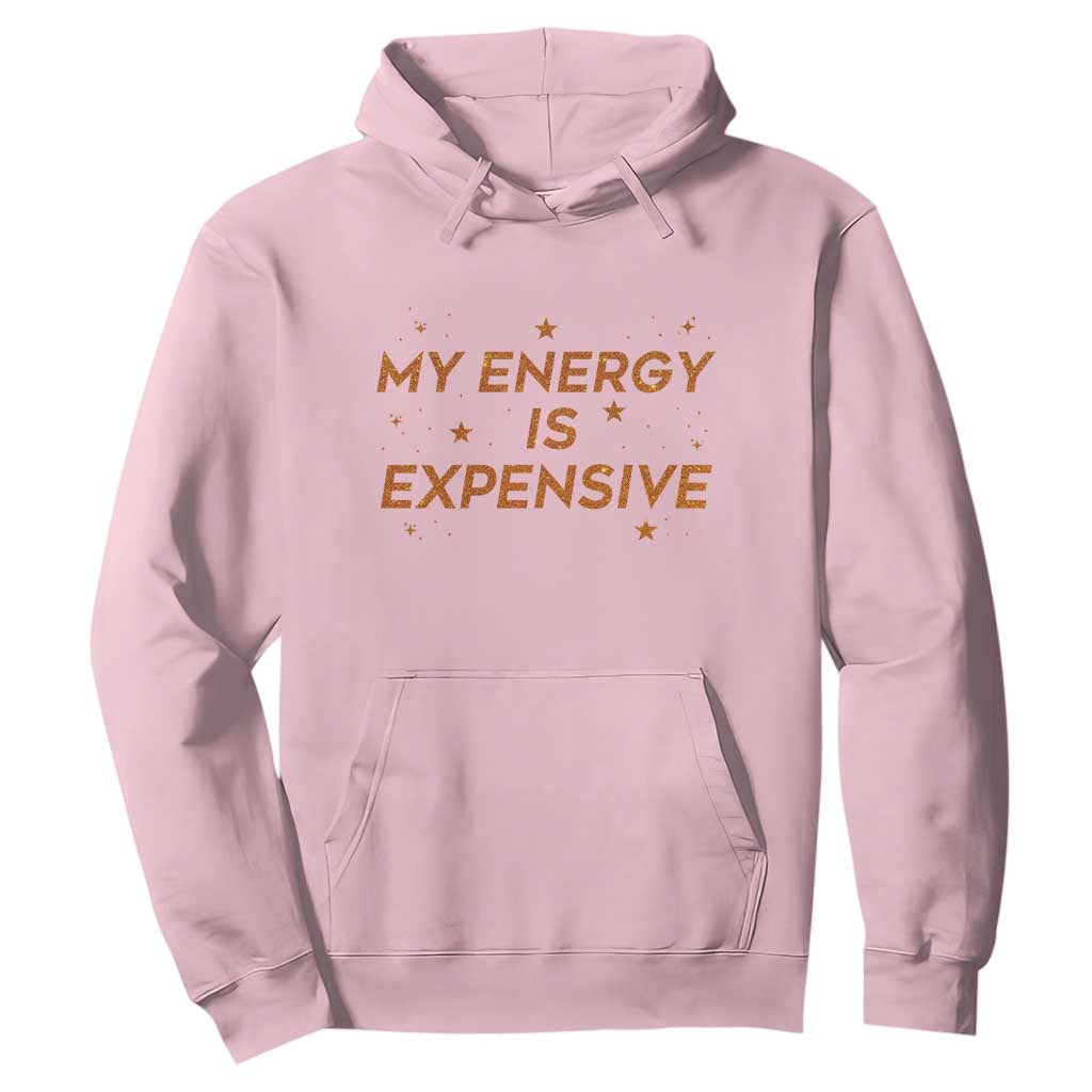 Funny Inspirational Quote Hoodie My Energy Is Expensive Sparkle Star TS11 Light Pink Print Your Wear