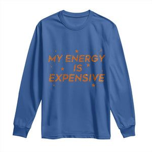 Funny Inspirational Quote Long Sleeve Shirt My Energy Is Expensive Sparkle Star TS11 Royal Blue Print Your Wear