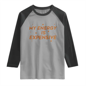 Funny Inspirational Quote Raglan Shirt My Energy Is Expensive Sparkle Star TS11 Sport Gray Black Print Your Wear