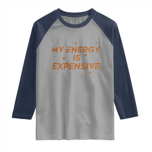 Funny Inspirational Quote Raglan Shirt My Energy Is Expensive Sparkle Star TS11 Sport Gray Navy Print Your Wear