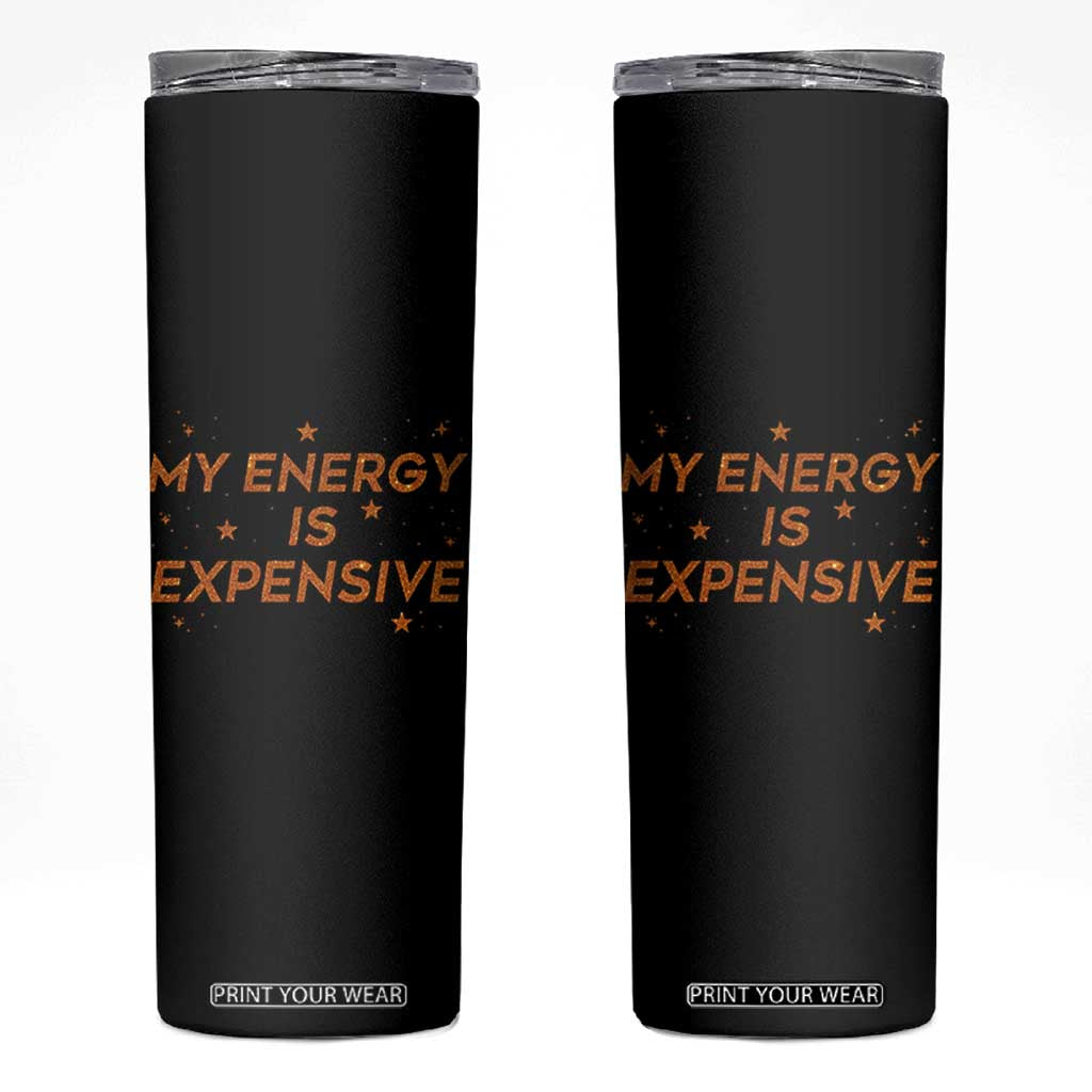 Funny Inspirational Quote Skinny Tumbler My Energy Is Expensive Sparkle Star TS11 Black Print Your Wear