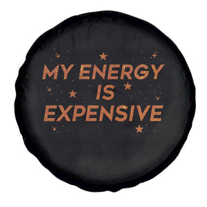 Funny Inspirational Quote Spare Tire Cover My Energy Is Expensive Sparkle Star TS11 Print Your Wear