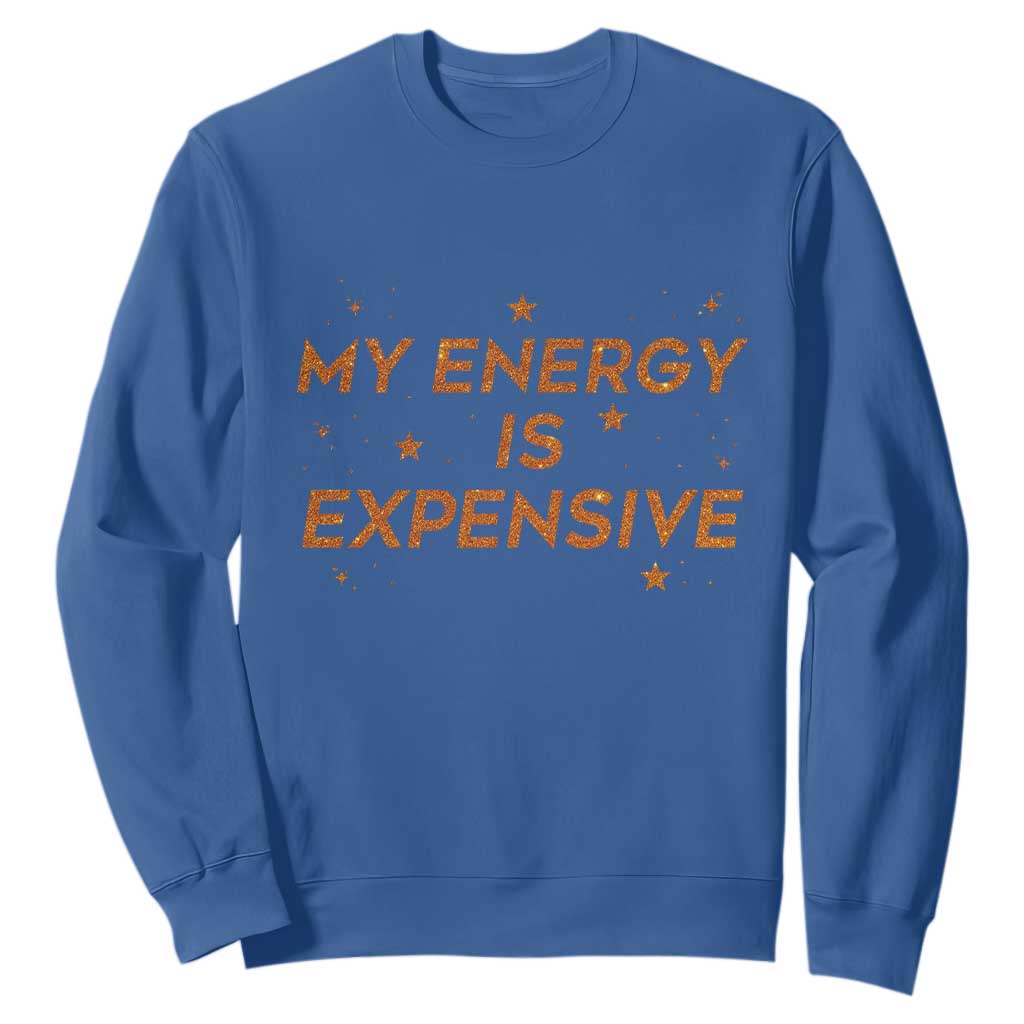 Funny Inspirational Quote Sweatshirt My Energy Is Expensive Sparkle Star TS11 Royal Blue Print Your Wear