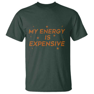 Funny Inspirational Quote T Shirt My Energy Is Expensive Sparkle Star TS11 Dark Forest Green Print Your Wear