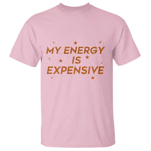 Funny Inspirational Quote T Shirt My Energy Is Expensive Sparkle Star TS11 Light Pink Print Your Wear