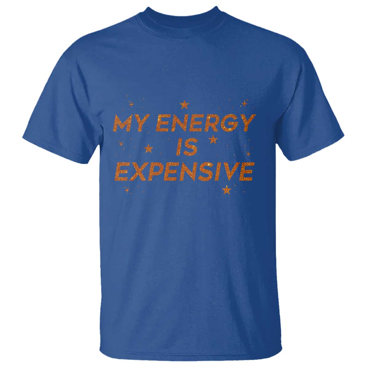 Funny Inspirational Quote T Shirt My Energy Is Expensive Sparkle Star TS11 Royal Blue Print Your Wear