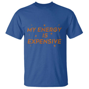 Funny Inspirational Quote T Shirt My Energy Is Expensive Sparkle Star TS11 Royal Blue Print Your Wear