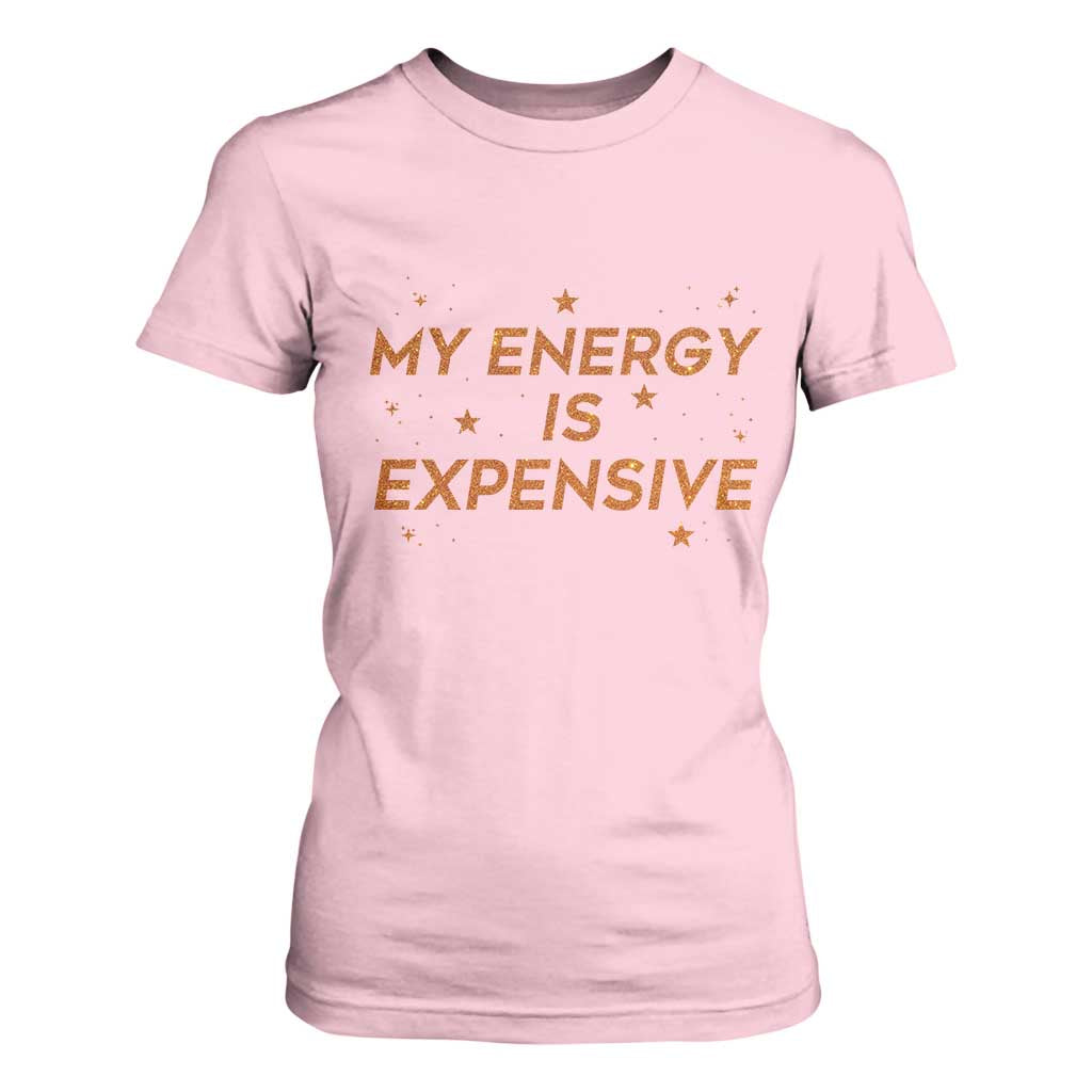 Funny Inspirational Quote T Shirt For Women My Energy Is Expensive Sparkle Star TS11 Light Pink Print Your Wear