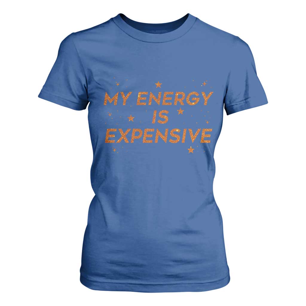 Funny Inspirational Quote T Shirt For Women My Energy Is Expensive Sparkle Star TS11 Royal Blue Print Your Wear