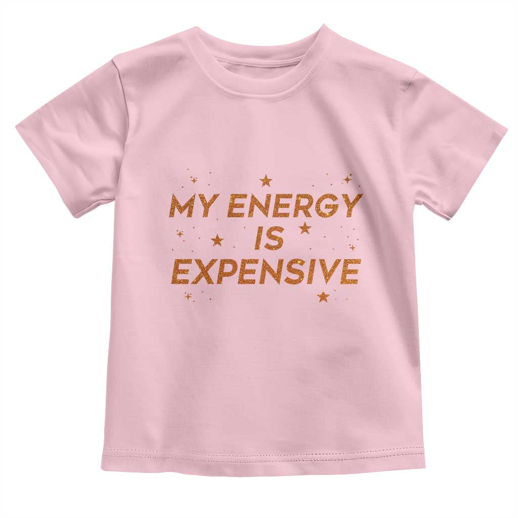 Funny Inspirational Quote Toddler T Shirt My Energy Is Expensive Sparkle Star TS11 Light Pink Print Your Wear