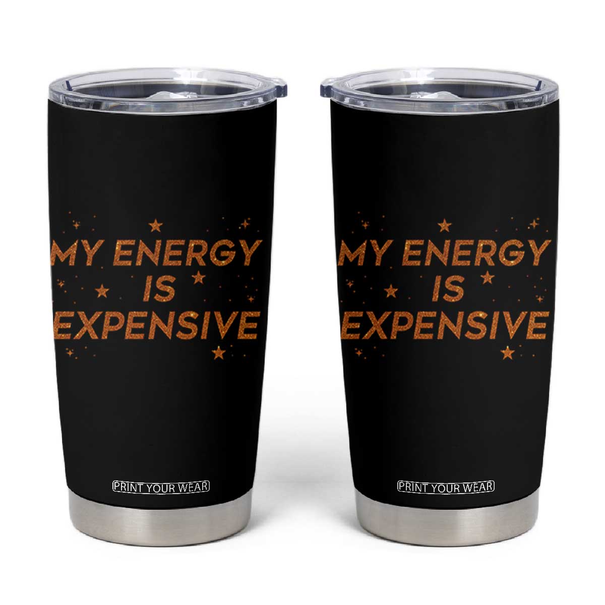 Funny Inspirational Quote Tumbler Cup My Energy Is Expensive Sparkle Star TS11 Black Print Your Wear