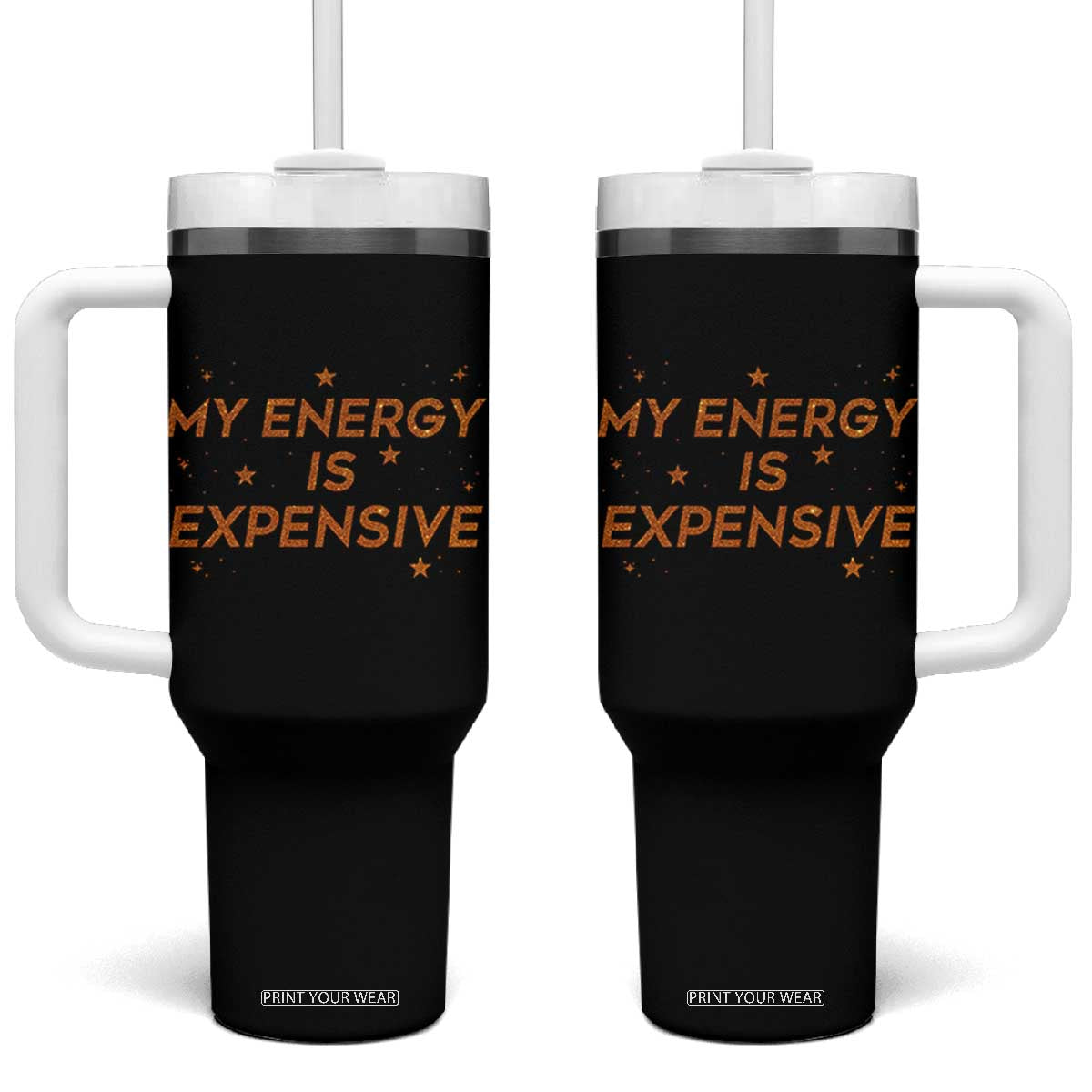 Funny Inspirational Quote Tumbler With Handle My Energy Is Expensive Sparkle Star TS11 One Size: 40 oz Black Print Your Wear