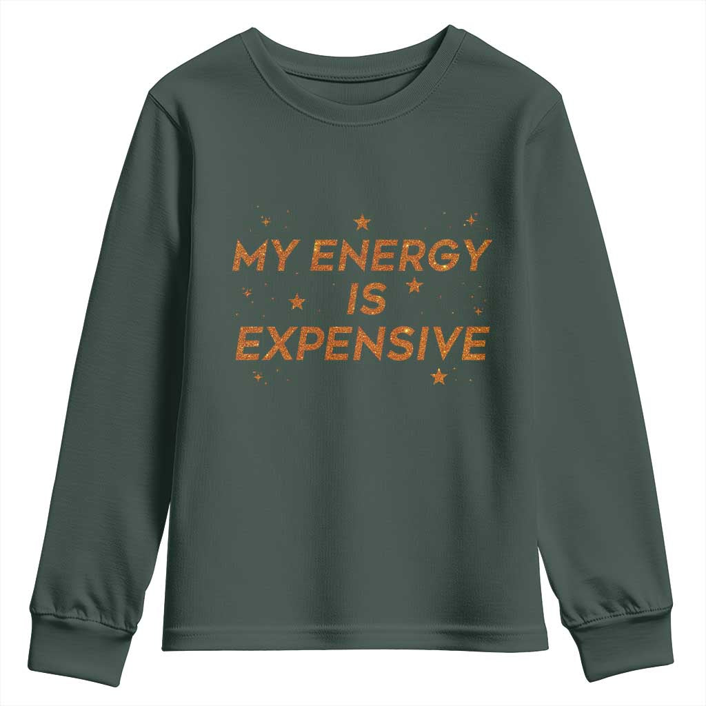 Funny Inspirational Quote Youth Sweatshirt My Energy Is Expensive Sparkle Star TS11 Dark Forest Green Print Your Wear