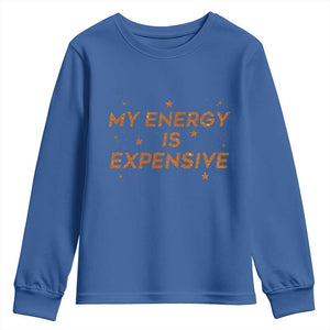 Funny Inspirational Quote Youth Sweatshirt My Energy Is Expensive Sparkle Star TS11 Royal Blue Print Your Wear