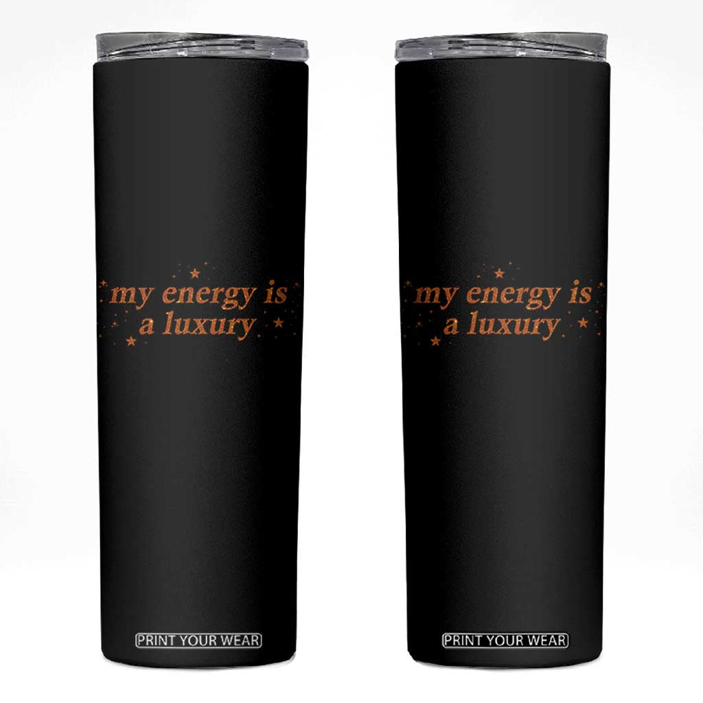 Funny Inspirational Quote Skinny Tumbler My Energy Is A Luxury Sparkle Star TS11 Black Print Your Wear