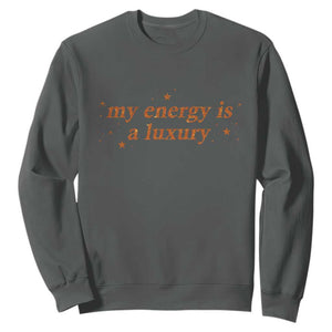 Funny Inspirational Quote Sweatshirt My Energy Is A Luxury Sparkle Star TS11 Dark Heather Print Your Wear
