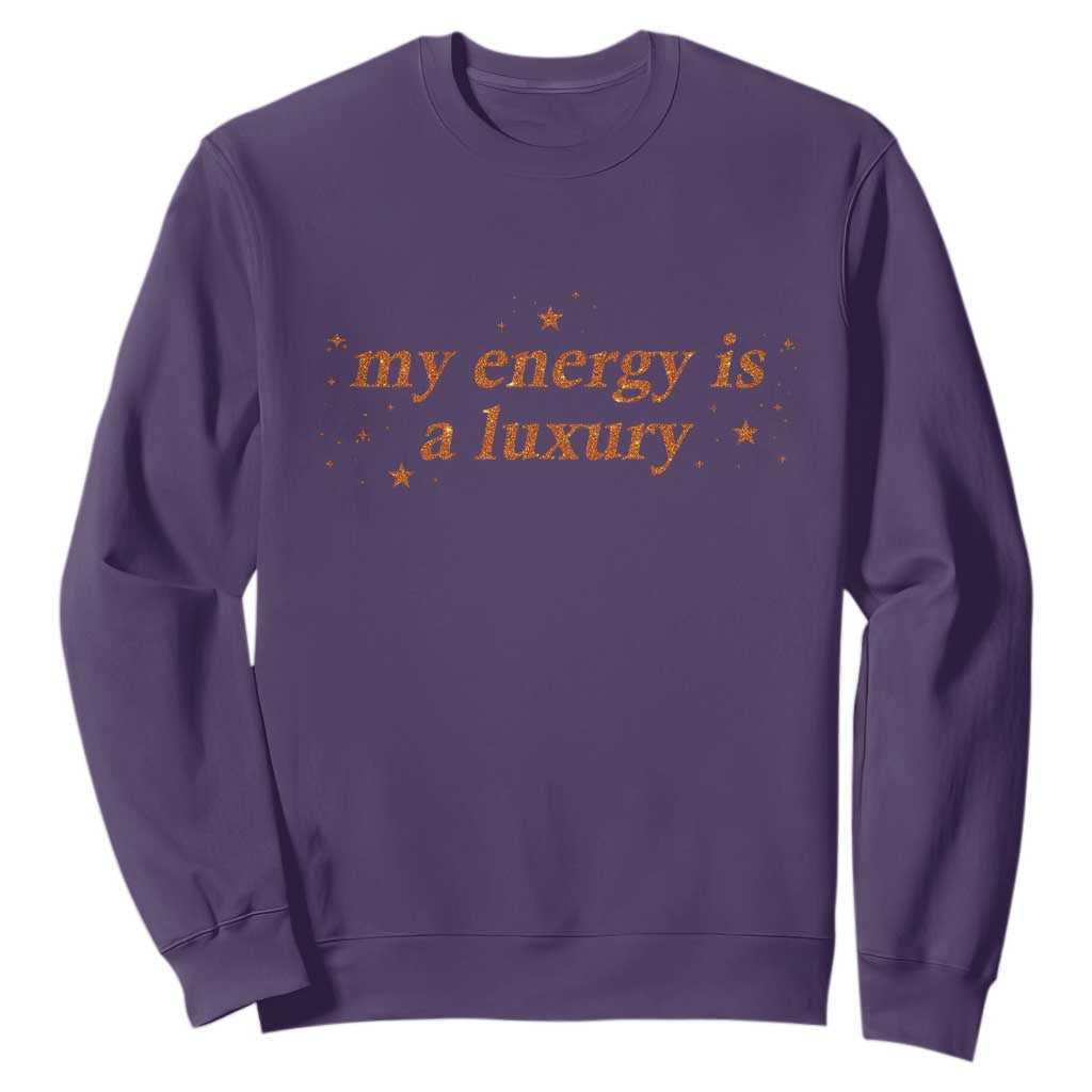 Funny Inspirational Quote Sweatshirt My Energy Is A Luxury Sparkle Star TS11 Purple Print Your Wear