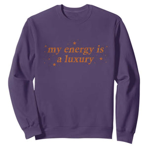 Funny Inspirational Quote Sweatshirt My Energy Is A Luxury Sparkle Star TS11 Purple Print Your Wear